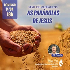 #408 - As parábolas de Jesus  (culto noturno) - Pr. Cesinha // 14/04/2024 //