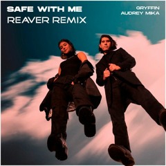 Gryffin & Audrey Mika - Safe With Me (Reaver Remix)