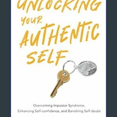 Read ebook [PDF] 🌟 Unlocking Your Authentic Self: Overcoming Impostor Syndrome, Enhancing Self-con