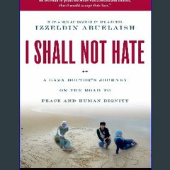 EBOOK #pdf ⚡ I Shall Not Hate: A Gaza Doctor's Journey on the Road to Peace and Human Dignity ^DOW