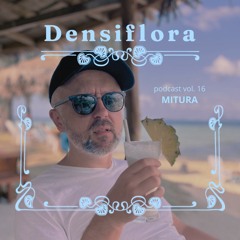 Densiflora podcast vol. 16 - Mitura