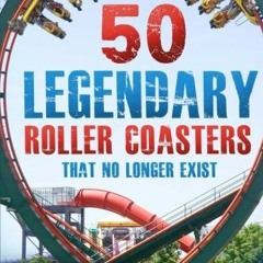 𝔻𝕠𝕨𝕟𝕝𝕠𝕒𝕕 PDF 🧡 50 Legendary Roller Coasters That No Longer Exist by  Nick