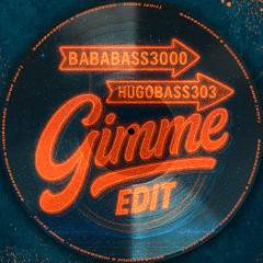 BabaBass3000, HugoBass303 - Gimme (Edit)