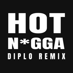 Hot N*gga (Diplo Remix)