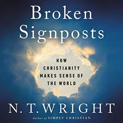 READ EBOOK 💗 Broken Signposts: How Christianity Makes Sense of the World by  N. T. W