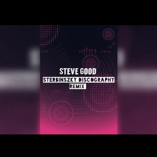 Steve Good Sterbinszky Discography Remix