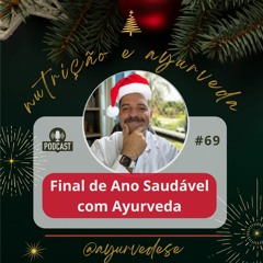 #69 - Final de Ano Saudável com Ayurveda