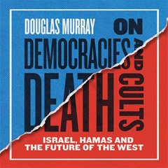 On Democracies and Death Cults: Israel, Hamas and the Future of the West, By Douglas Murray, Read by Douglas Murray
