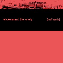 Wickerman - The Lonely (moff remix)