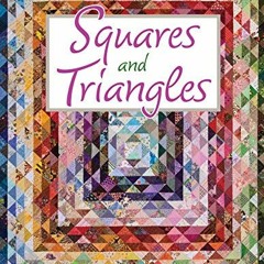 [DOWNLOAD] KINDLE 💛 Squares and Triangles: 13 Fun Patterns For Innovating And Renova