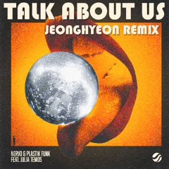 NERVO x Plastik Funk feat. Julia Temos - Talk About Us (jeonghyeon Remix)