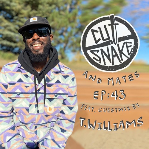 CUT SNAKE & MATES - Ep. 043 T.Williams Guest Mix