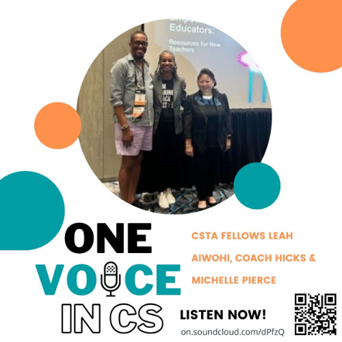 22 [Topic] One Voice in CS - CSTA Fellows Leah Aiwohi, Coach Hicks and Michelle Pierce