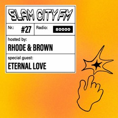 Slam City FM 27 | w/ Eternal Love +  Rhode & Brown | via Radio 80000