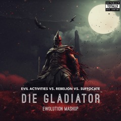 Evil Activities vs. Rebelion vs. Suffocate - Die Gladiator (EWOLUTION Mashup) [FREE DL]