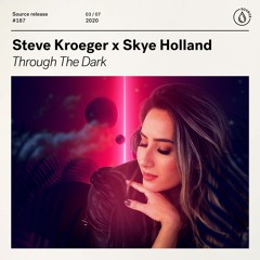 Steve Kroeger x Skye Holland - Through The Dark [OUT NOW]