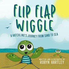 Read pdf Flip Flap Wiggle: A Hatchling's Journey From Sand to Sea by  Robyn Hartley