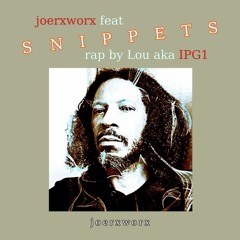 joerxworx feat S N I P P E T S rap by Lou aka IPG1