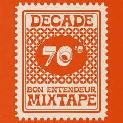 Bon Entendeur - Decade Mixtape 70's