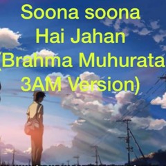 Soona Soona Hai Jahan  (Brahma Muhurata 3AM Version)