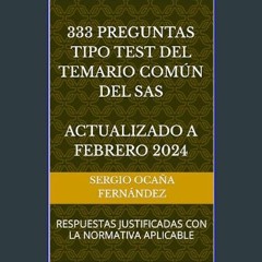 Read eBook [PDF] 💖 333 PREGUNTAS TIPO TEST DEL TEMARIO COMÚN DEL SAS: RESPUESTAS JUSTIFICADAS CON