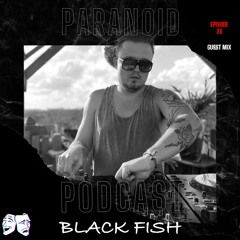 Paranoid [Podcast - Guest mix #38] Black Fish