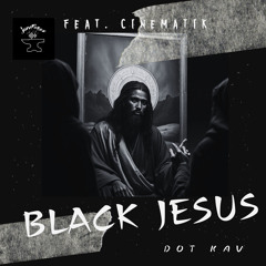 Black Jesus - DOT KAV Radio