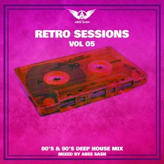 Retro Sessions - Vol 05 ★ 80's & 90's Deep House Mix By Abee Sash