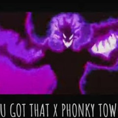 U Got That x Phonky Town Remix/Mashup (NOT MINE)
