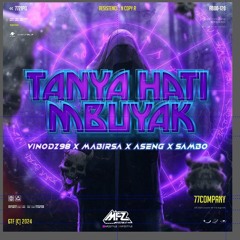 TANYA HATI MBUYAK ( MFZ Style X VINODZ98 X MABIRSA X ASENG X SAMBO )#77COMPANY