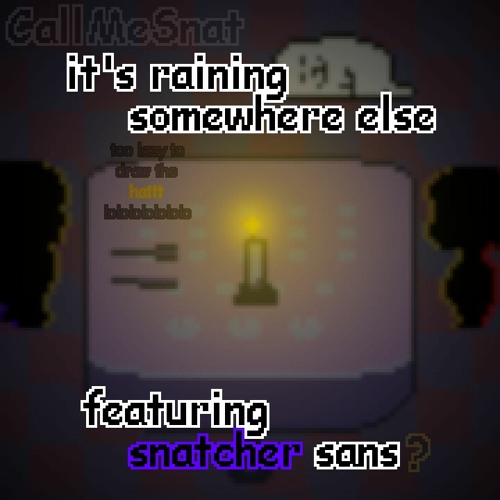 it's raining somewhere else feat. snatcher sans