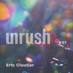 097 - Unrushed by Eric Cloutier