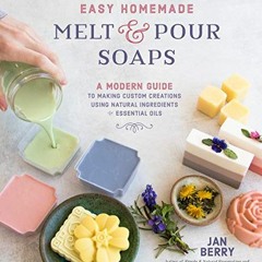[ACCESS] EBOOK 📒 Easy Homemade Melt and Pour Soaps: A Modern Guide to Making Custom