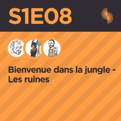 Bienvenue dans la jungle S1E08 (Les ruines)