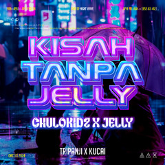 3PJ FT KUCAI - KISAH TANPA JELLY ( JELLY X CHULOKIDZ ) #VIPEXPRESS