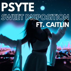 Psyte - Sweet Disposition (ft. CAITLIN) (Free Download)
