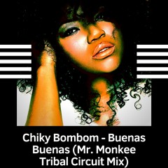 Chiky BomBom - Buenas Buenas (Mr. Monkee Tribal Circuit Mix)