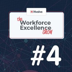 Workforce Excellence Show - Episode 4 -Employee Engagement, Experience and Culture