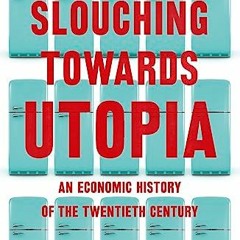 [Télécharger le livre] Slouching Towards Utopia: An Economic History of the Twentieth Century en f