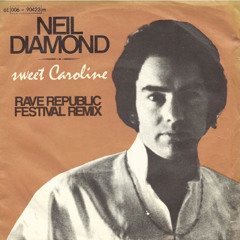 Neil Diamond - Sweet Caroline (Rave Republic Festival Remix)