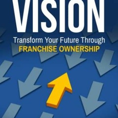 [View] EBOOK 🎯 Franchise Vision: Transform Your Future Through Franchise Ownership b