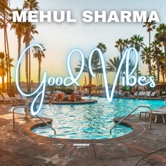 Mehul ShaRma - GOOD VIBES [No Copyright Travel/Vlog Background Music]