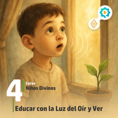 Educar con la Luz del Oír y Ver | Niños Divinos | Lección 4
