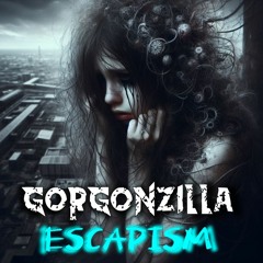 Gorgonzilla - Escapism