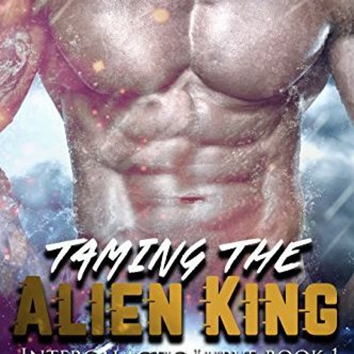 Get EPUB KINDLE PDF EBOOK Taming the Alien King (Intergalactic Lurve Book 1) by  Rie