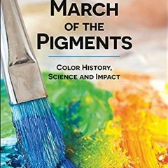 ❤Book⚡[PDF]✔ March of the Pigments: Color History, Science and Impact