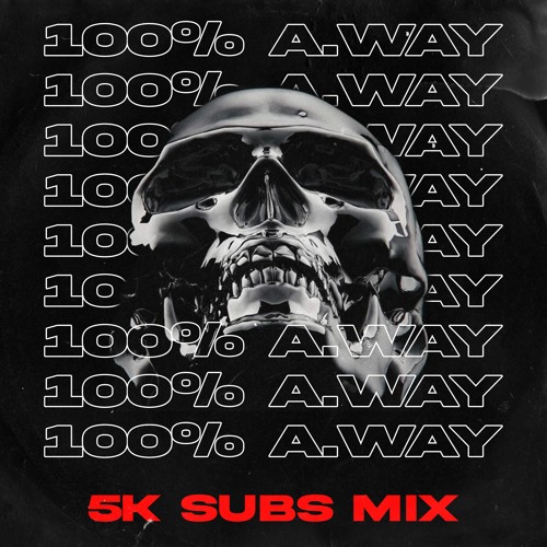 100% A.WAY MIX 5K SUBS 🎉