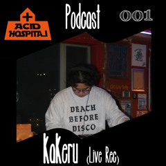 ACID HOSPITAL Podcast 001 “kakeru” (Live Rec)