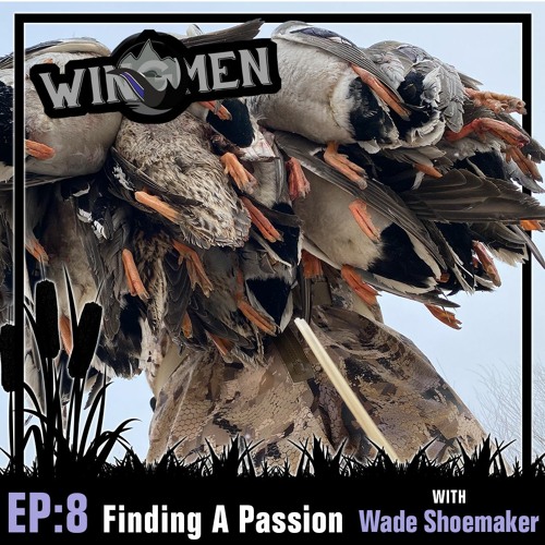 Episode 8: Finding A Passion w/ Wade Shoemaker