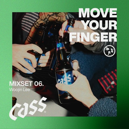 CASS MOVE YOUR FINGER MIXSET 06. Woojin Lee